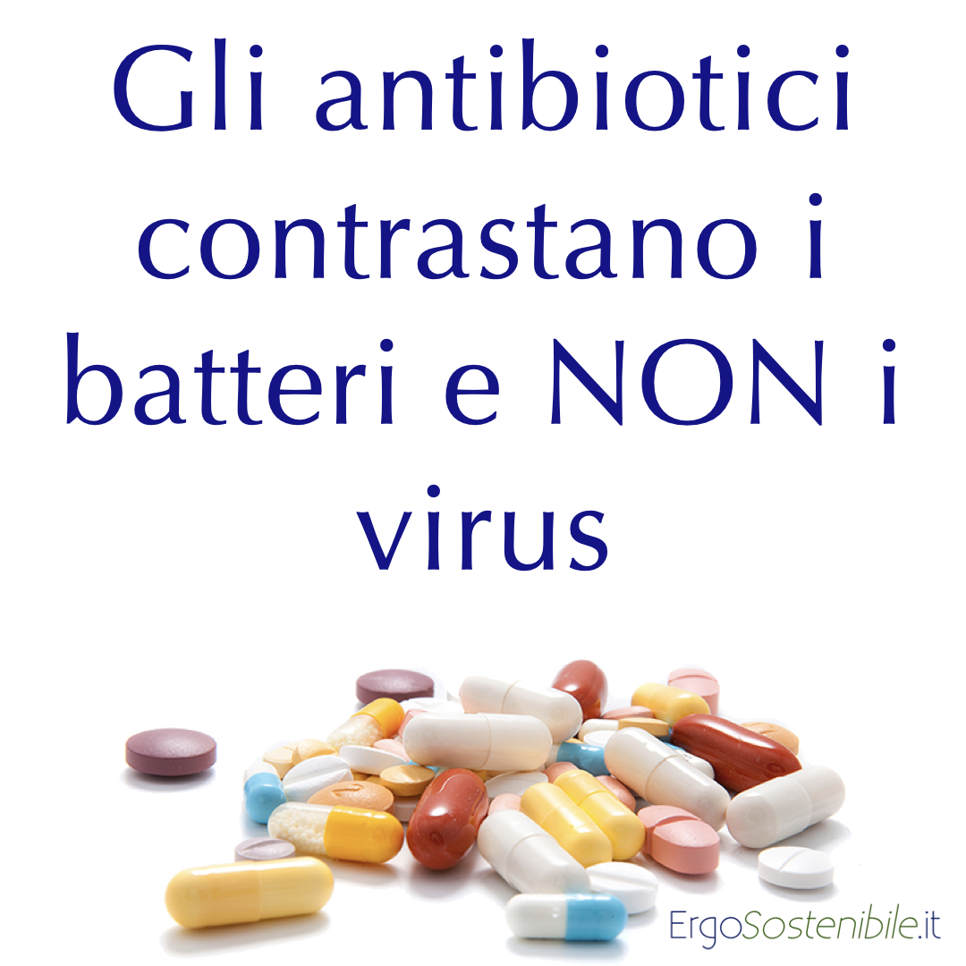 vai alla spiegazione che gli antibiotici servono per uccidere i batteri, non i virus